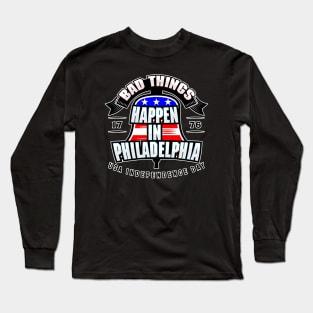 BAD THINGS HAPPEN IN PHILADELPHIA Long Sleeve T-Shirt